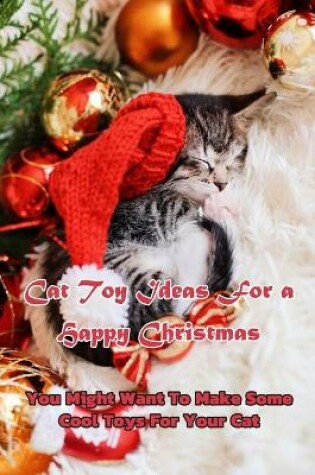 Cover of Cat Toy Ideas For a Happy Christmas
