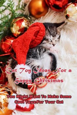 Book cover for Cat Toy Ideas For a Happy Christmas