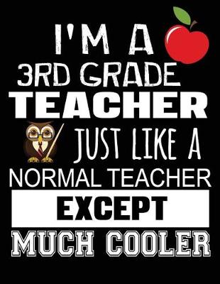 Book cover for I'm a 3rd Grade Teacher Just Like a Normal Teacher Except Much Cooler