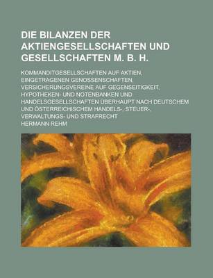 Book cover for Die Bilanzen Der Aktiengesellschaften Und Gesellschaften M. B. H; Kommanditgesellschaften Auf Aktien, Eingetragenen Genossenschaften, Versicherungsver