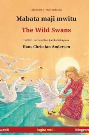 Cover of Mabata Maji Mwitu - The Wild Swans. Kitabu Cha Watoto Cha Lugha Mbili Kinachukuliwa Kutoka Hadithi YA Vichimbakazi Na Hans Christian Andersen (Swahili - Kiingereza)