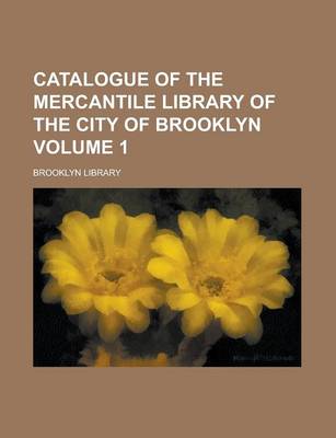 Book cover for Catalogue of the Mercantile Library of the City of Brooklyn Volume 1