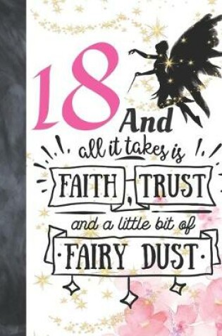 Cover of 18 And All It Takes Is Faith, Trust And A Little Bit Of Fairy Dust