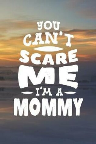 Cover of You Can't Scare Me I'm A Mommy