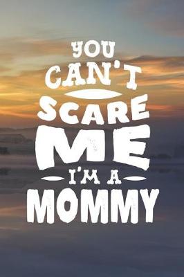 Book cover for You Can't Scare Me I'm A Mommy