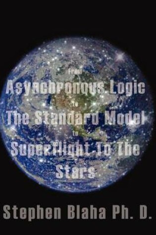 Cover of From Asynchronous Logic to The Standard Model to Superflight to the Stars