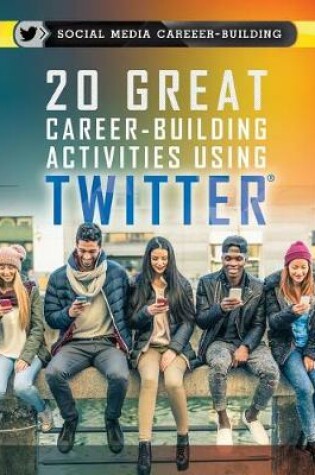 Cover of 20 Great Career-Building Activities Using Twitter
