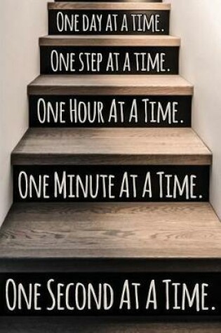 Cover of One Day at a Time. One Step at a Time. One Hour at a Time. One Minute at a Time. One Second at a Time.