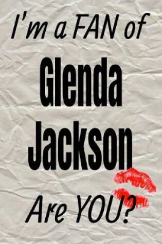 Cover of I'm a Fan of Glenda Jackson Are You? Creative Writing Lined Journal