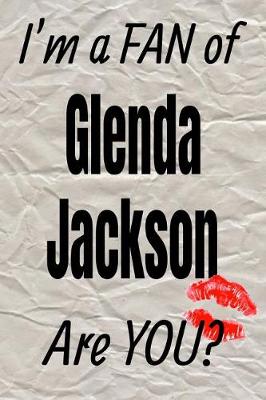 Book cover for I'm a Fan of Glenda Jackson Are You? Creative Writing Lined Journal