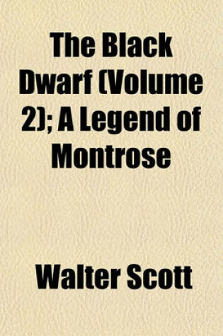 Cover of The Black Dwarf (Volume 2); A Legend of Montrose