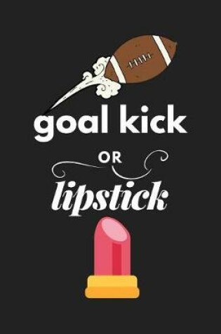Cover of Goal Kick or Lipstick