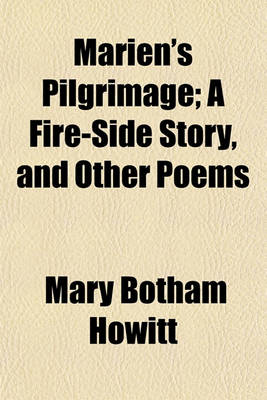 Book cover for Marien's Pilgrimage; A Fire-Side Story, and Other Poems