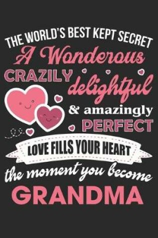 Cover of The world's best kept secret a wonderous crazily delightful & amazingly perfect love fills your heart the moment you become grandma