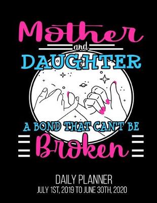 Book cover for Mother & Daughter A Bond That Can't Be Broken Daily Planner July 1st, 2019 To June 30th, 2020