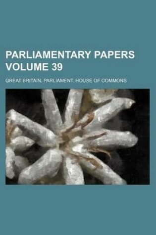 Cover of Parliamentary Papers Volume 39