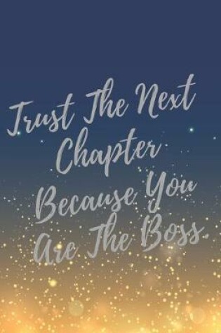 Cover of Trust The Next Chapter Because You Are The Boss.