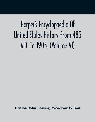 Book cover for Harper'S Encyclopaedia Of United States History From 485 A.D. To 1905. (Volume Vi)