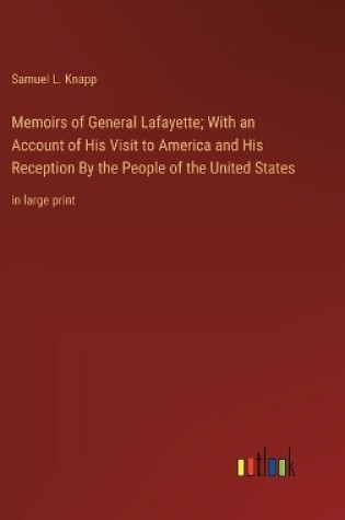 Cover of Memoirs of General Lafayette; With an Account of His Visit to America and His Reception By the People of the United States