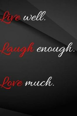Cover of Live well. Laugh enough. Love much.