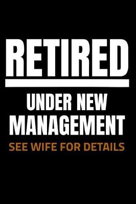 Book cover for Retired Under New Management See Wife for Details