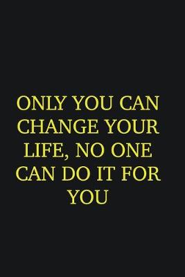 Book cover for Only you can change your life, no one can do it for you