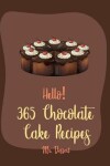 Book cover for Hello! 365 Chocolate Cake Recipes