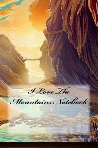 Cover of I Love The Mountains Notebook