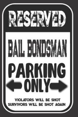 Cover of Reserved Bail Bondsman Parking Only. Violators Will Be Shot. Survivors Will Be Shot Again