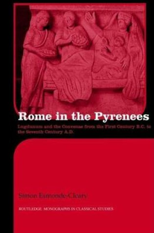 Cover of Rome in the Pyrenees: Lugdunum and the Convenae from the First Century B.C. to the Seventh Century A.D.