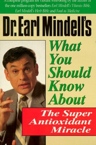 Cover of Dr.Earl Mindell's What You Should Know About the Super Antioxidants Miracle
