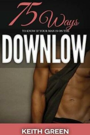 Cover of 75 Ways to Tell If Your Man Is on the Downlow