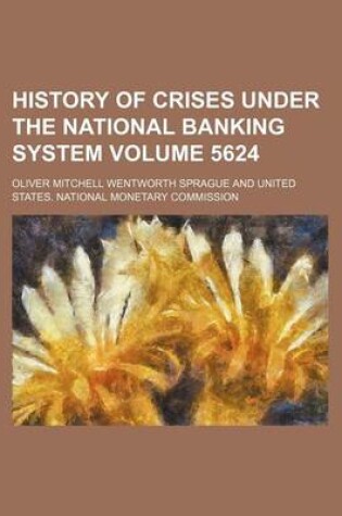 Cover of History of Crises Under the National Banking System Volume 5624