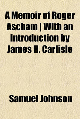 Book cover for A Memoir of Roger Ascham - With an Introduction by James H. Carlisle