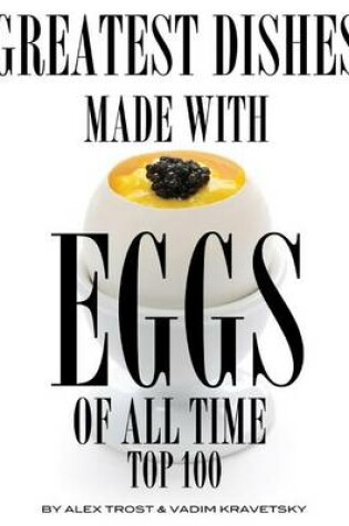 Cover of Greatest Dishes Made with Eggs of All Time