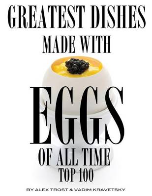 Book cover for Greatest Dishes Made with Eggs of All Time