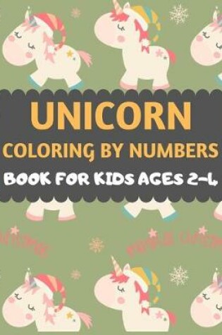 Cover of Unicorn Coloring By Numbers Book For Kids ages 2-4