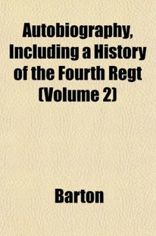 Cover of Autobiography, Including a History of the Fourth Regt (Volume 2)