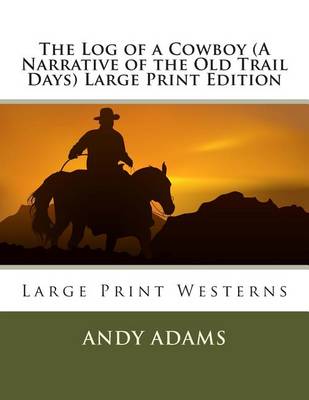 Book cover for The Log of a Cowboy (a Narrative of the Old Trail Days) Large Print Edition