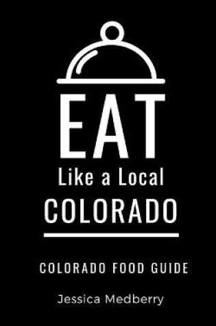 Cover of Eat Like a Local-Colorado