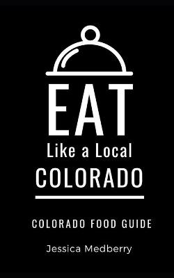 Cover of Eat Like a Local-Colorado