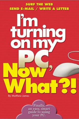 Cover of I'm Turning on My PC, Now What?!