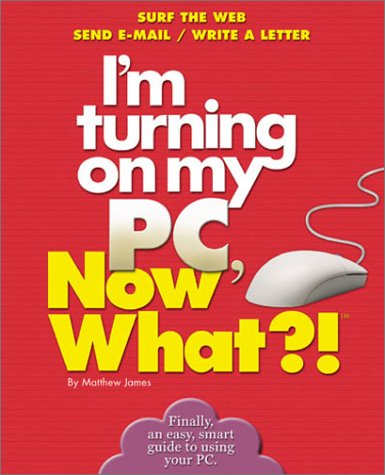 Book cover for I'm Turning on My PC, Now What?!