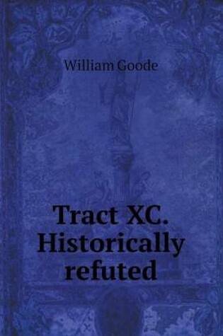 Cover of Tract XC.Historically refuted