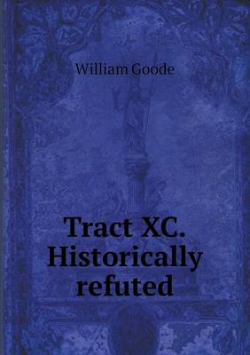 Book cover for Tract XC.Historically refuted