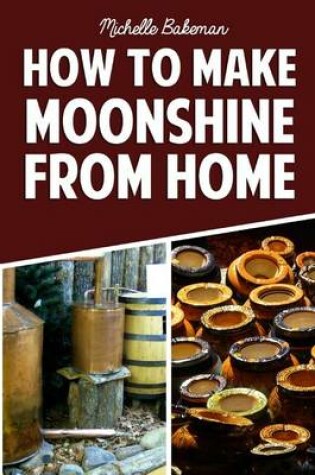 Cover of How To Make Moonshine From Home