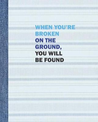 Book cover for When You're Broken on the Ground, You Will be Found