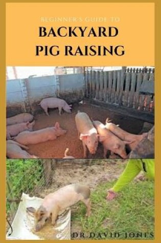 Cover of Beginner's Guide to Backyard Pig Raising