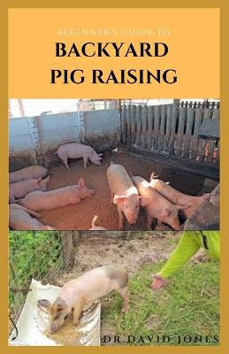 Book cover for Beginner's Guide to Backyard Pig Raising