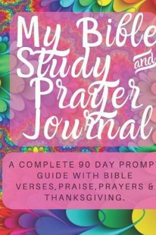 Cover of My Bible Study & Prayer Journal - 90 Day Guide with Bible Verses, Prayers, Praise & Thanksgiving